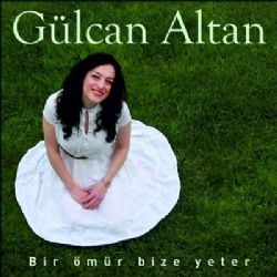 Gülcan Altan Bir Ömür Bize Yeter albüm indir